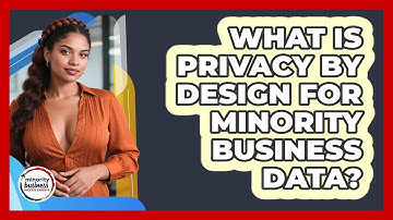 What Is Privacy By Design For Minority Business Data? - Minority Business Success Experts