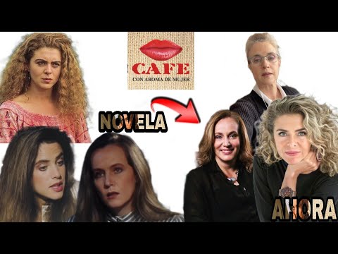 TODOS LOS PERSONAJES CAFE CON AROMA DE MUJER 1994, ASI LUCEN LOS ACTORES Y ACTRICES EN LA ACTUALIDAD