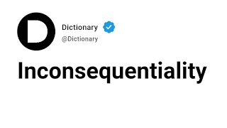 Inconsequentiality Meaning In English