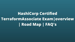 hashicorp certified terraform associate exam | overview | road map | faq