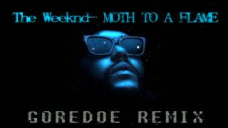 The Weeknd - Moth To A Flame - GOREDOE Remix