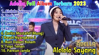 Alololo Sayang,  Dadi Siji, Nemen || Adella Full Album Terbaru 2023