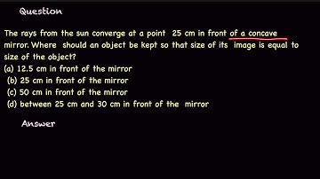 The rays from the sun converge at a point  25 cm in front of a concave mirror. Where  should an..