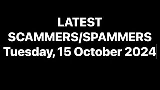 LATEST SCAMMERS/SPAMMERS | Tuesday, 15 October 2024