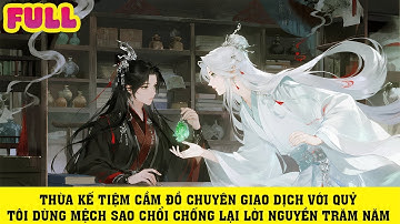 TRUYỆN AUDIO | THỪA KẾ TIỆM CẦM ĐỒ GIAO DỊCH VỚI QUỶ TÔI PHẢI CHỐNG LẠI LỜI NGUYỀN TRĂM NĂM |P1