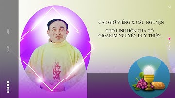 Các giờ viếng & cầu nguyện cho linh hồn Cha Cố GioaKim Nguyễn Duy Thiện | tại Giáo xứ Tân Mỹ