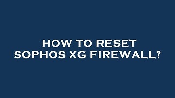How to reset sophos xg firewall?