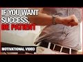 If You Want Success, Be Patient