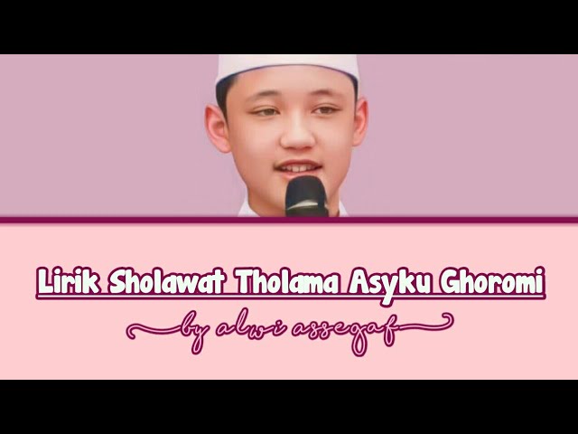 Lirik Sholawat Tholama Asyku Ghoromi - Alwi Assegaf [ Full ] 💚✨ class=