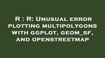 R : R: Unusual error plotting multipolygons with ggplot, geom_sf, and openstreetmap