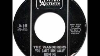 YOU CAN'T RUN AWAY FROM ME - The Wanderers [United Artists 648] 1962 * Early Soul