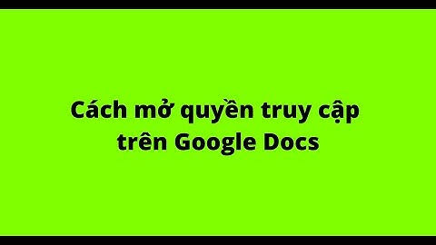 Cách mở quyền truy cập trên Google Docs