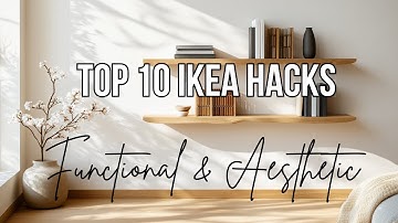 Top 10 IKEA Hacks for a Functional & Aesthetic Home