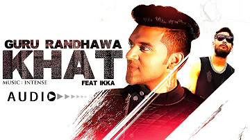 Guru Randhawa:  "Khat" Full Audio Song | Ikka | New Punjabi Song