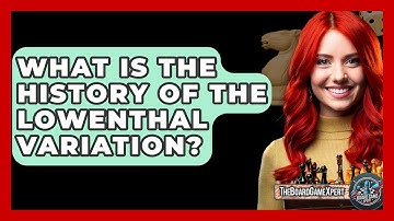 What Is The History Of The Lowenthal Variation? - The Board Game Xpert