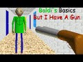 Baldis basics but i have a gun baldi mod