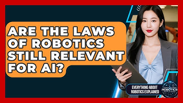 Are The Laws Of Robotics Still Relevant For AI? - Everything About Robotics Explained