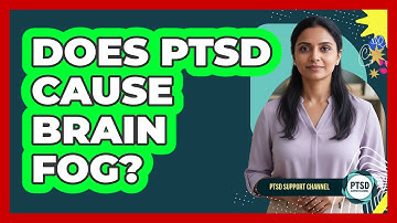 Does PTSD Cause Brain Fog?