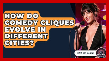 How Do Comedy Cliques Evolve In Different Cities? - Open Mic Manual