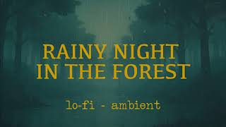 Rainy Night in the Forest 🌧️ | Lo-fi Ambient for Sleep & Relaxation
