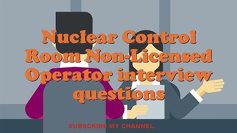 Nuclear Control Room Non-Licensed Operator interview questions