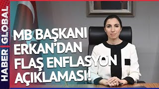 Canli Merkez Bankası Başkanı Erkandan Flaş Enflasyon Açıklaması