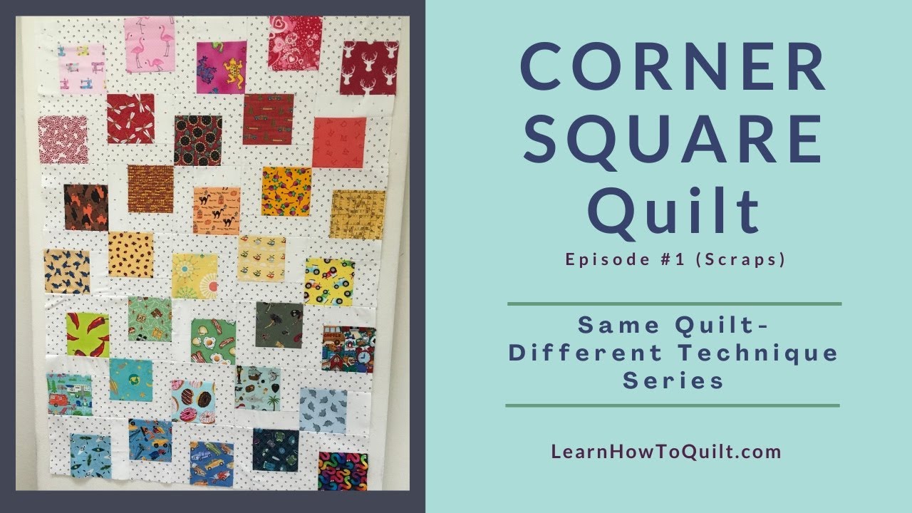 Corner Square Quilt #1 (Scraps) - Same Quilt - Different Tech. Series