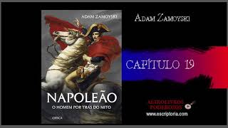 Napoleão, o homem por trás do mito, Adam Zamoyski. Capítulo 19.