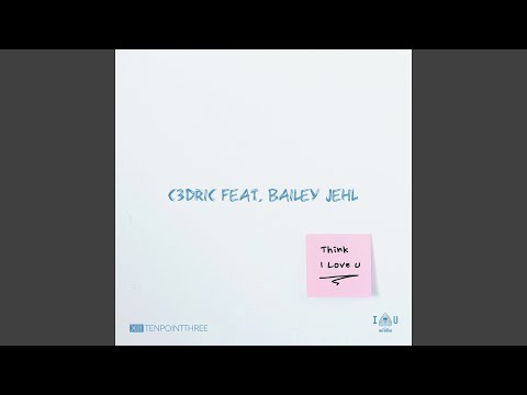 Watch Think I Love u (feat. Bailey Jehl) on YouTube