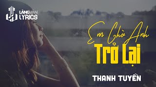 Em Chờ Anh Trở Lại | Thanh Tuyền | Official Làng Văn (Lyrics)