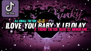 Dj Trend Tiktok|| Ilove You Baby X Lelolay Mengkane|| Trend Tiktok Rizki SZ 🔊🎵🎶Mengkane