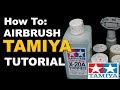 How to Airbrush Tamiya Acrylic Paints Tutorial