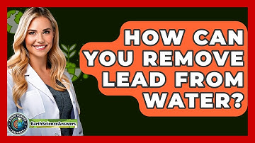 How Can You Remove Lead From Water? - Earth Science Answers