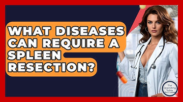 What Diseases Can Require A Spleen Resection? - The Operating Table