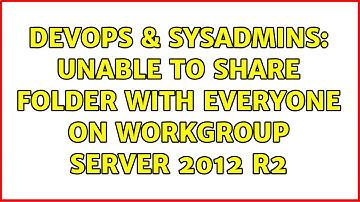 DevOps & SysAdmins: Unable to share folder with everyone on workgroup server 2012 r2