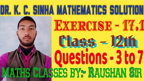 Dr. K.C. Sinha Mathematics Solutions Ex :- 17.1 ll Class :- 12th ll Questions number:- 3 to 7 ll