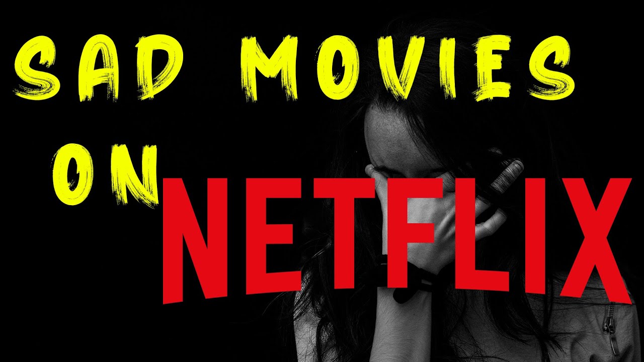 5 Movies That will Make you Cry on Netflix Emotional Movies Sad