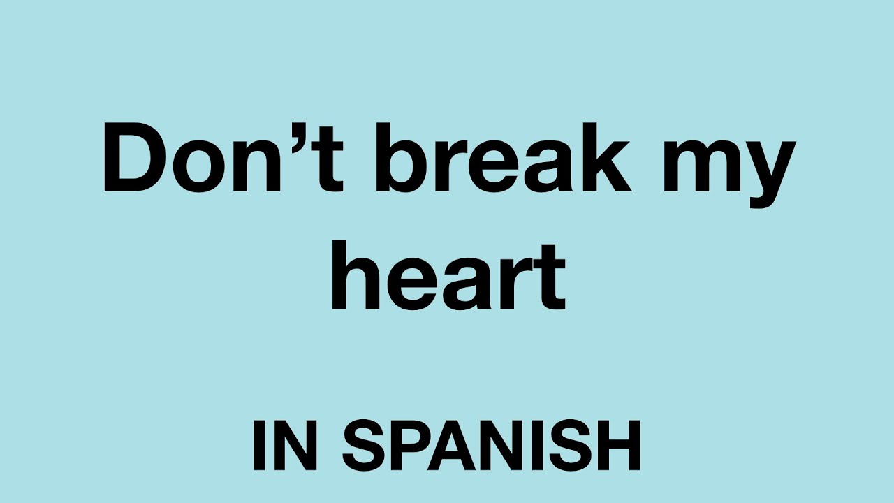 How To Say Don t Play With My Heart In Spanish YouTube