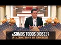 ¿SOMOS TODOS DIOSES? FALSA DOCTRINA.