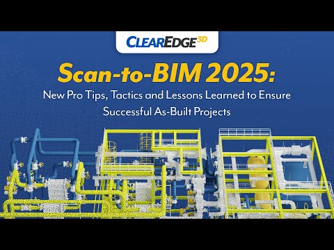 Scan-to-BIM 2025: New Pro Tips, Tactics and Lessons Learned to Ensure Successful As Built Projects
