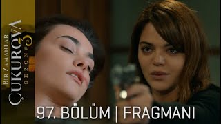 Bir Zamanlar Çukurova 97.Bölüm Fragmanı