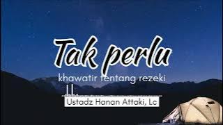 Tak Perlu Khawatir Tentang Rezeki| Ceramah Ustadz Hanan Attaki, Lc