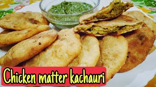 Chicken matter kachauri/  Delicious recipe for lunchbox or evening snack *By Zaika-e-luckhnow*