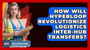 How Will Hyperloop Revolutionize Logistics Inter-hub Transfers? - Smart Logistics Network