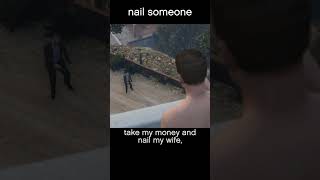 nail someone — GTA5 dialogue scene