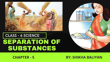 Separation of Substances Full Chapter || Class 6 Science || NCERT Science || Part - I
