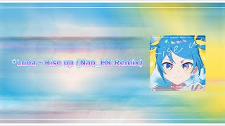 *Luna - Rise up feat.初音ミク (Nao_HK Remix)