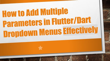 How to Add Multiple Parameters in Flutter/Dart Dropdown Menus Effectively