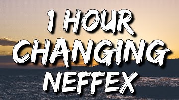 NEFFEX - Changing (Lyrics) 🎵1 Hour