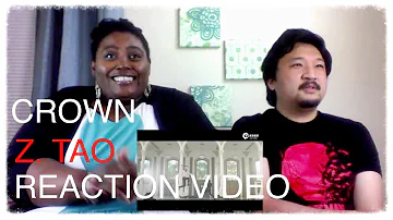 Z.Tao Crown Reaction Video (Request)